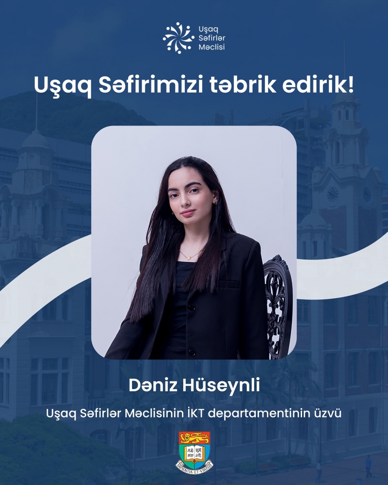 Uşaq Səfirlər Məclisinin IKT departamentinin üzvü, Dəniz Hüseynli dünyanın ən prestijli universitetlərindən biri olan Hong Kong universitetinə qəbul olub!