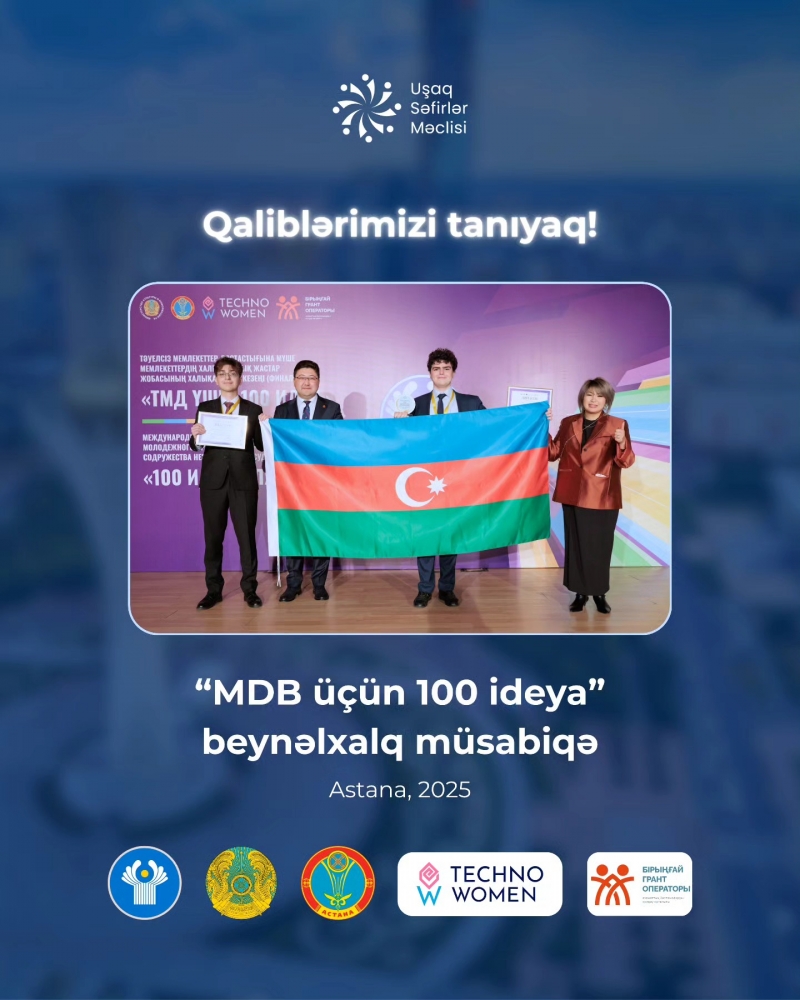 Uşaq Səfirlər Məclisinin üzvləri Ömər Eyvazlı və Murad Qasımov “MDB üçün 100 İdeya” beynəlxalq layihəsinin finalında İT kateqoriyası üzrə qalib olublar!