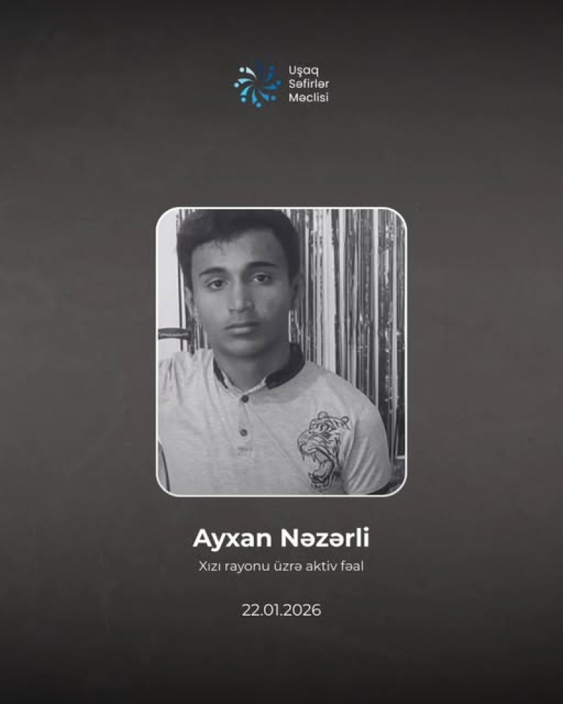 Uşaq Səfirlər Məclisinin Xızı rayonu üzrə nümayəndəliyinin fəalı,  8-ci sinif şagirdi Ayxan Nəzərli vəfat edib.