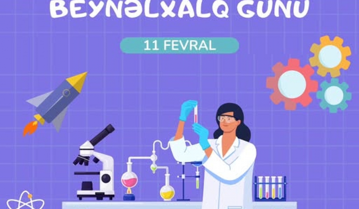 11 fevral – “Qadınlar və Qızlar Elmdə” Beynəlxalq Günü kimi qeyd edilir