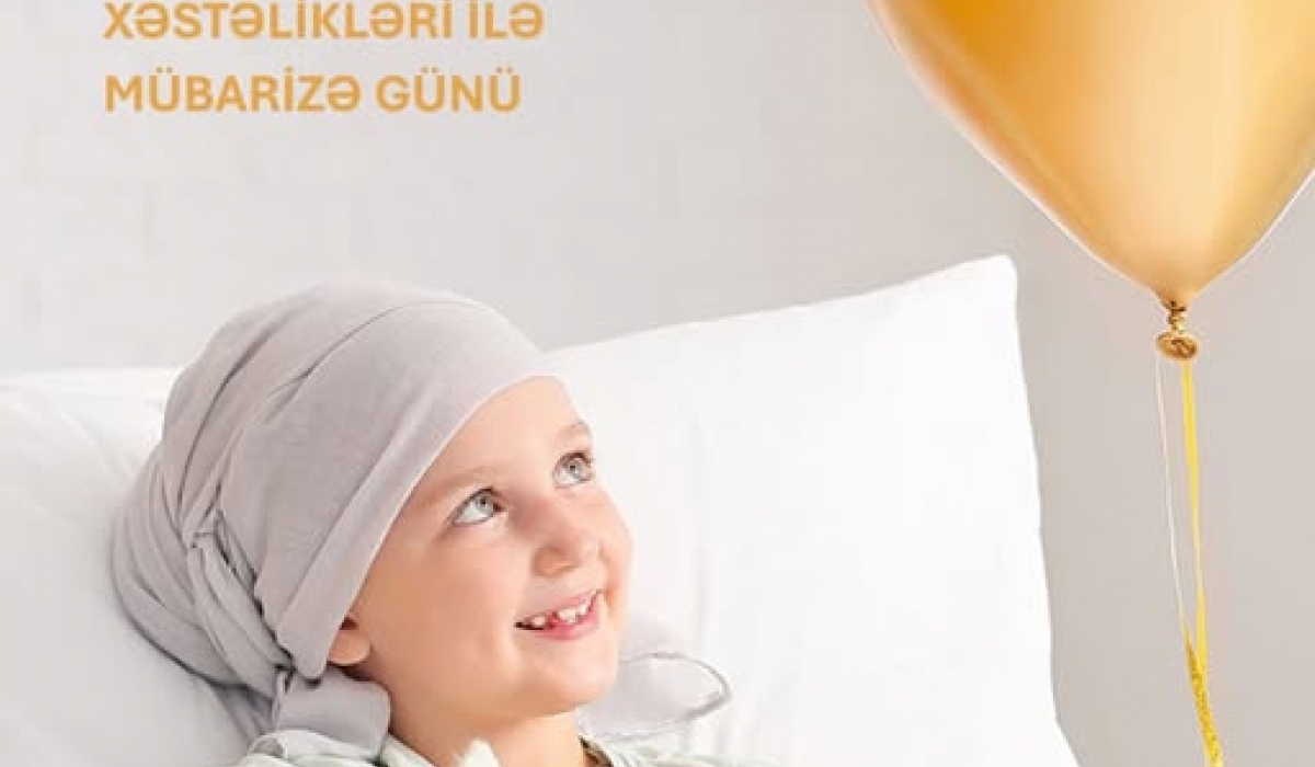 15 fevral – Uşaq Xərçəng Xəstəlikləri ilə Beynəlxalq Mübarizə Günüdür.