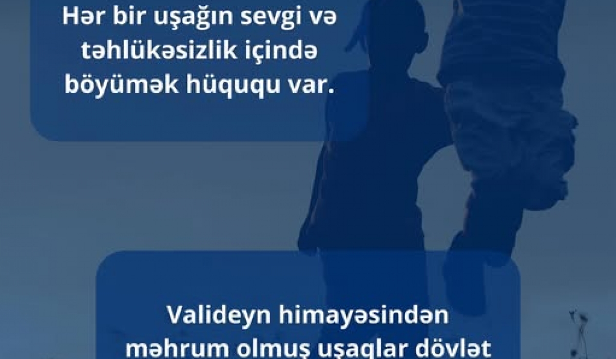 Hər bir uşaq sevgi və qayğı ilə böyümək hüququna malikdir.