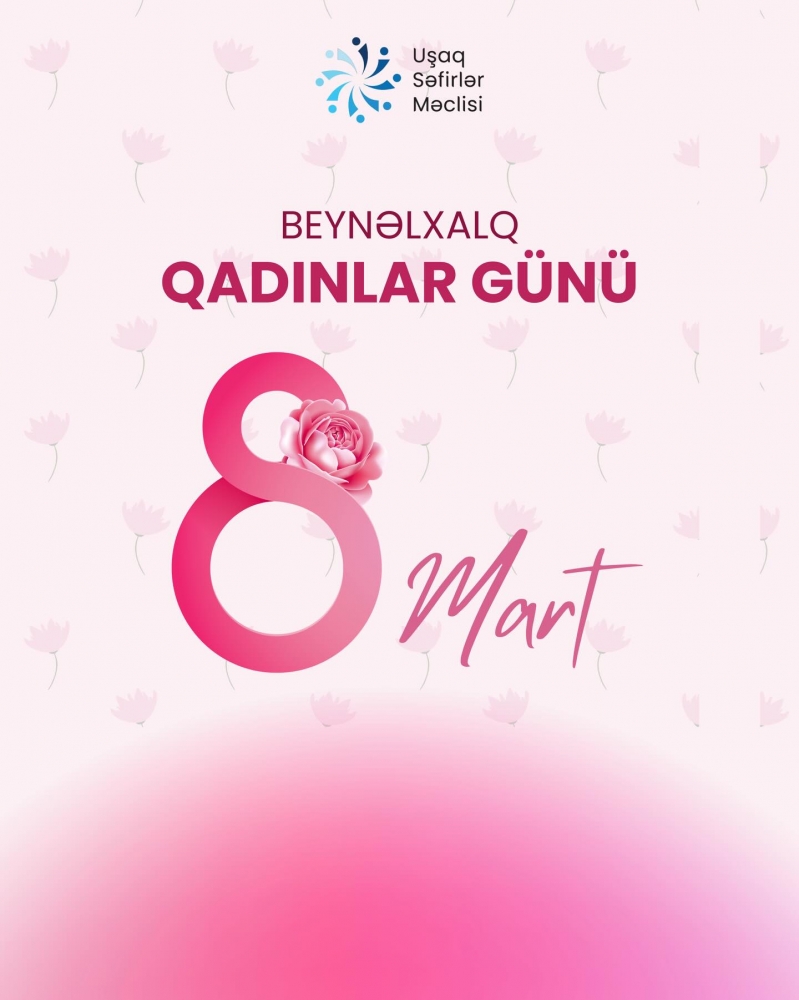 8 Mart – Beynəlxalq Qadınlar Günü münasibətilə bütün qadınları təbrik edirik.