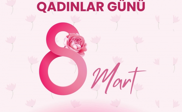 8 Mart – Beynəlxalq Qadınlar Günü münasibətilə bütün qadınları təbrik edirik.