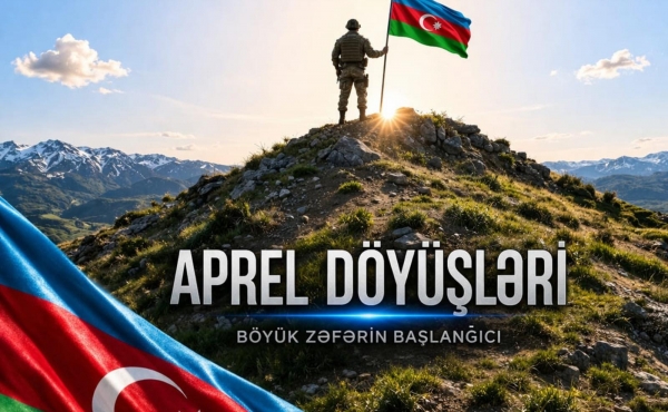 Aprel döyüşləri – Böyük Zəfərin başlanğıcıdır!  Bu gün Azərbaycan Ordusunun parlaq tarixi qələbələr