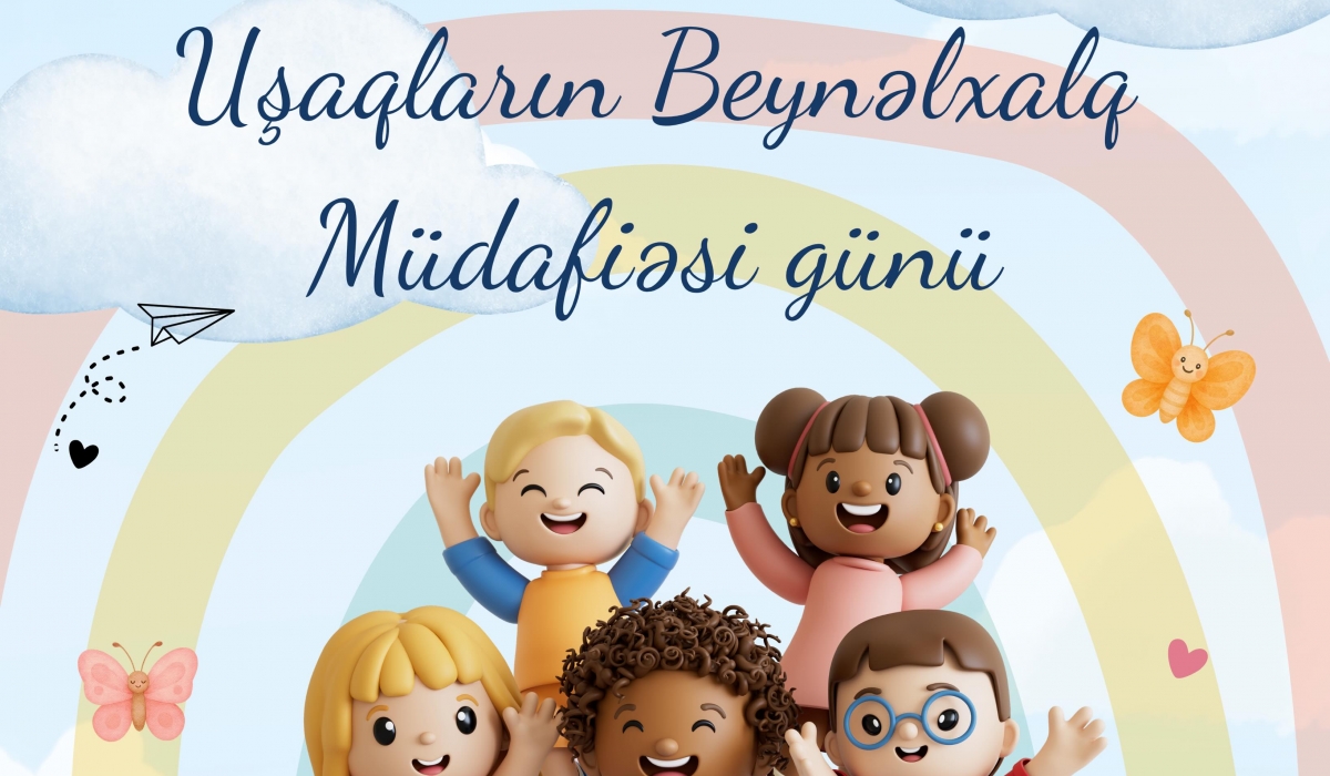 1 İyun - Uşaqların Beynəlxalq Müdafiəsi Günü