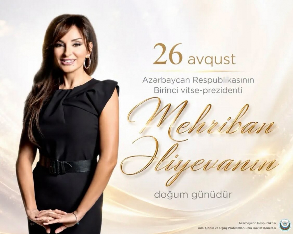 26 avqust — Azərbaycanın Birinci vitse-prezidenti, Heydər Əliyev Fondunun prezidenti, ölkəmizin birinci xanımı Mehriban Əliyevanın doğum günüdür.