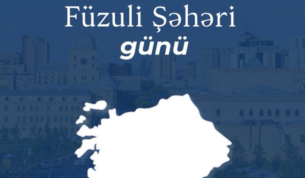 17 Oktyabr - Füzuli şəhəri günüdür!