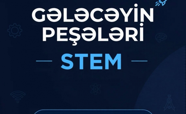 “Gələcəyin peşələri – STEM” təliminə qeydiyyat başladı!