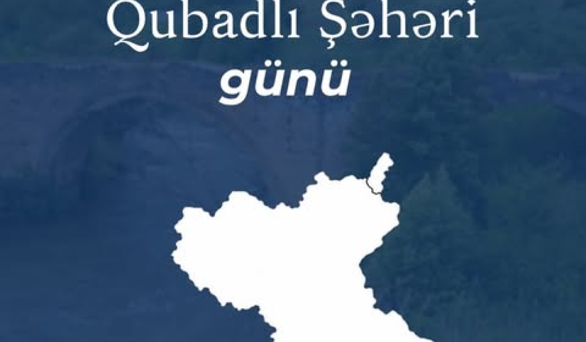 25 Oktyabr - Qubadlı Şəhəri günüdür!